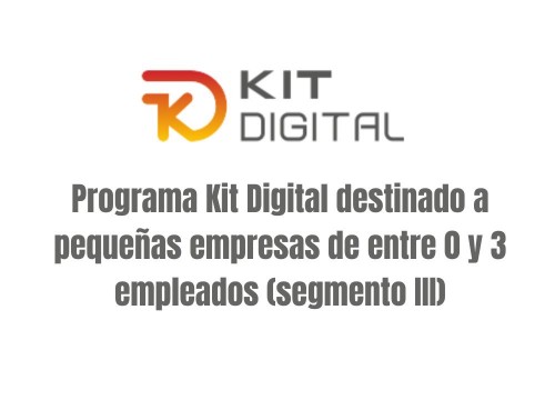 Programa Kit Digital destinado a pequeñas empresas de entre 0 y 3 empleados (segmento III)
