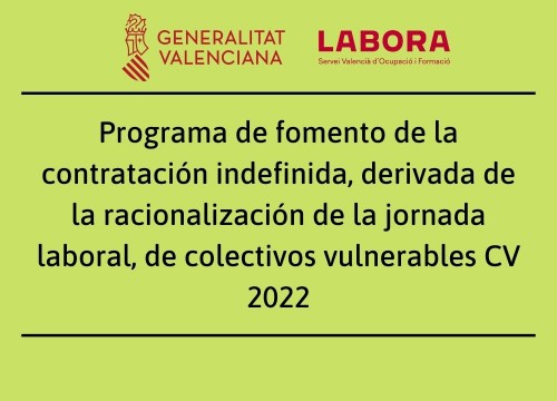 Programa de fomento de la contratación indefinida, derivada de la racionalización de la jornada laboral, de colectivos vulnerables CV 2022